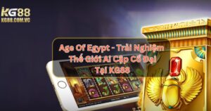 Age Of Egypt - Trải Nghiệm Thế Giới Ai Cập Cổ Đại Tại KG88