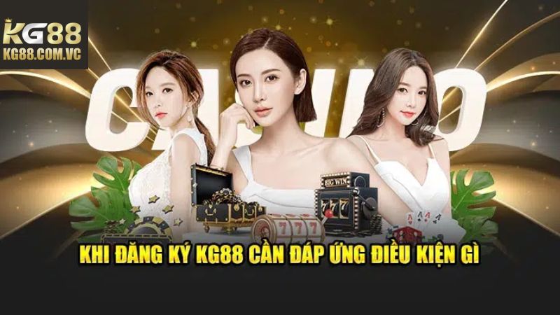 Đăng Ký KG88 - Hệ Thống Xác Nhận Tài Khoản Nhanh Chóng 3 Điều kiện điều khoản khi thực hiện đăng ký KG88