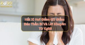 Hắt Xì Hơi Điềm Gì? Điềm Báo Thần Bí Và Lời Khuyên Từ Kg88